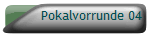 Pokalvorrunde 04